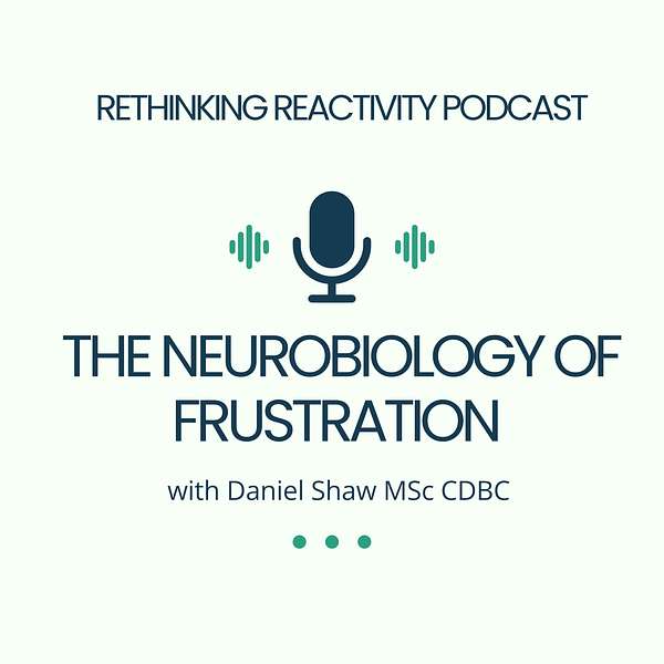 The Neurobiology of Frustration with Daniel Shaw