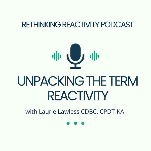 Unpacking the Term Reactivity with Laurie Lawless